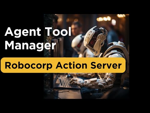 Managing Agent Tools Efficiently - Using Robocorp Action Server
