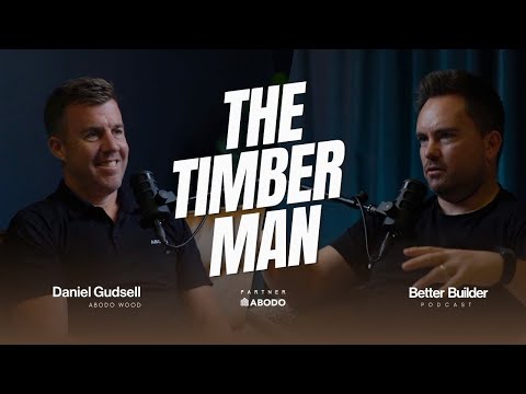 Better Builder | The Timber Man | Daniel Gudsell #27