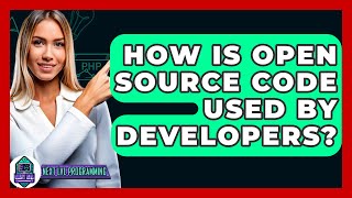 How Is Open Source Code Used By Developers? - Next LVL Programming