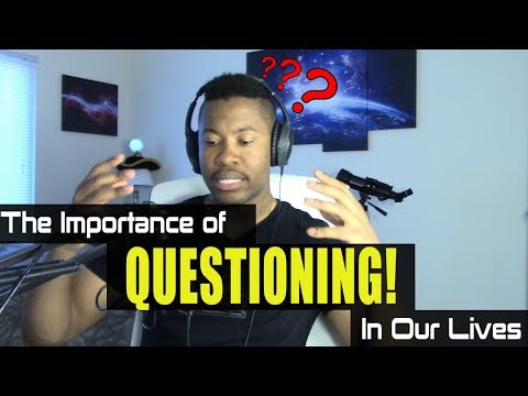 The Importance of Questioning in Life