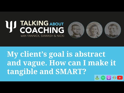 My client’s goal is abstract and vague  How can I make it tangible and SMART? TaC - Episode 45