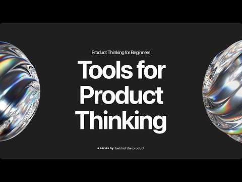 18. Tools for Improving Product Thinking Mindset