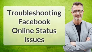Troubleshooting Facebook Online Status Issues