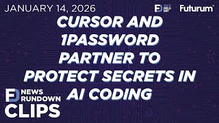 CLIP #TFDRundown - Cursor and 1Password Partner to Protect Secrets in AI Coding