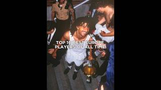 Top 10 best Europe players of all time💀🌍 || #shorts #football #edit #viral