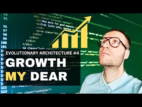 How Do I React To The Growth of My Apps? Evolutionary Architecture #4