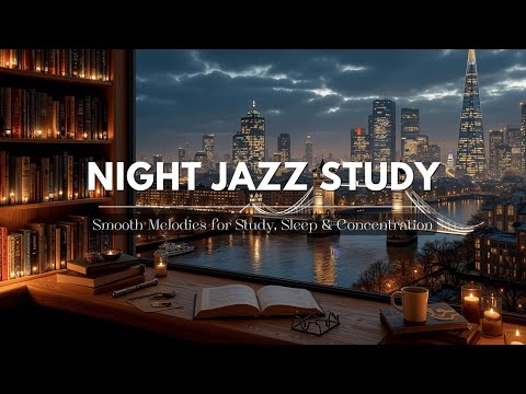 Night Jazz Study Music for Deep Focus ~ Smooth Instrumental Work Vibes & Cozy Nighttime Lounge