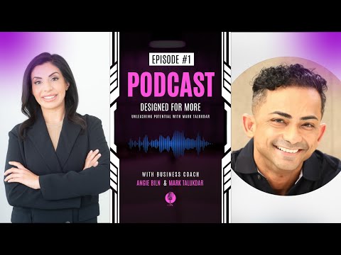 Unleashing Your True Potential With Mark Talukdar | Designed For More Podcast Ep 01