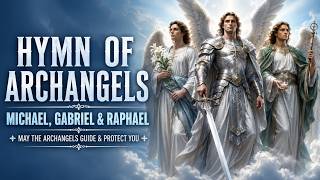 Hymn of the Archangels | St. Michael, St. Gabriel & St. Raphael | Powerful Catholic Devotional Song