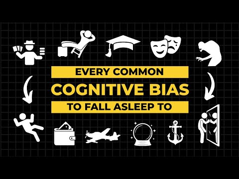 2 Hours of Every Common Cognitive Bias to Fall Asleep to