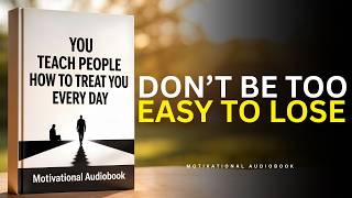 YOU TEACH PEOPLE HOW TO TREAT YOU EVERY DAY | AUDIOBOOK