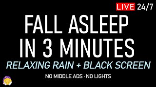 🔴 SLEEP IN 3 MINUTES | Relaxing Rain Sounds + Black Screen | Uninterrupted Sleep & Deep Calm