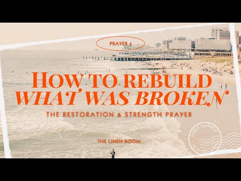 How to Rebuild What Was Broken: A Prayer for Strength + Restoration | Sunday Prayer Series