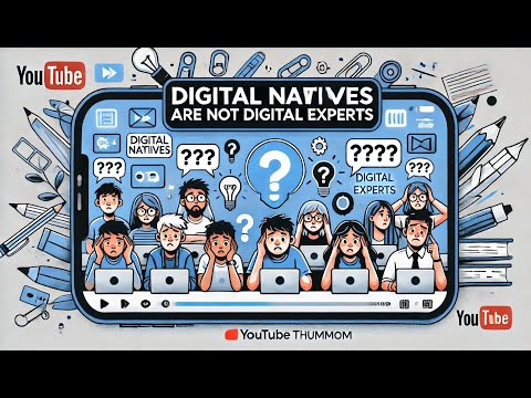 Digital Natives Aren't Digital Experts: Why Tech-Savvy Isn't Enough