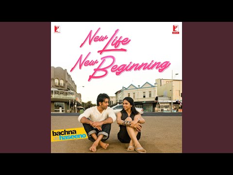 New Life New Beginning (From "Bachna Ae Haseeno")