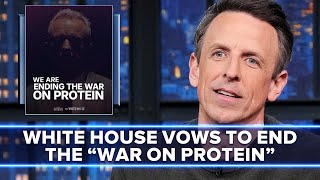 White House Says They Are Ending the "War on Protein"