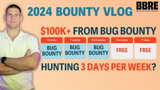 $100k/year from bug bounty - 2024 bounty vlog