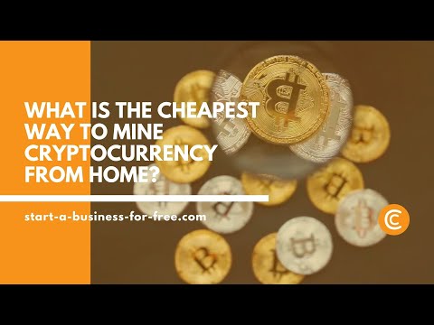 What is the cheapest way to mine cryptocurrency from home?