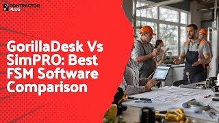 GorillaDesk Vs SimPRO: Best FSM Software Comparison