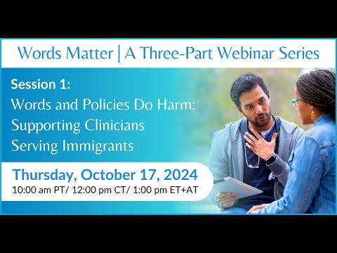 Words and Policies Do Harm: Supporting Clinicians Serving Immigrants | Words Matter Series