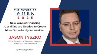 The Future of Work 2025 | More Investments Are Needed in Upskilling | Jason Tyszko | WorkingNation