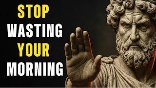 STOP Wasting Your Mornings - 10 Stoic Rules To DISCIPLINE YOUR MIND Daily | Marcus Aurelius