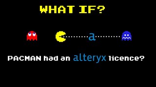 What if PACMAN had had an Alteryx license?
