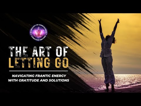 The Art of Letting Go: Navigating Frantic Energy with Gratitude and Solutions