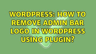Wordpress: How to remove admin bar logo in WordPress using plugin? (2 Solutions!!)