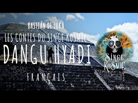 DANGU HYADI - Teotihuacan, Peuple Otomi, Les Contes du Singe Kosmic, Bastián de Luka
