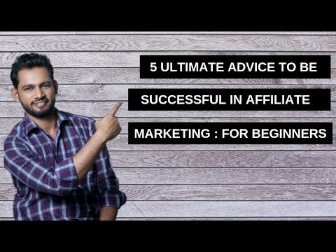 5 Ultimate Advice To Be Successful In Affiliate Marketing : For Beginners