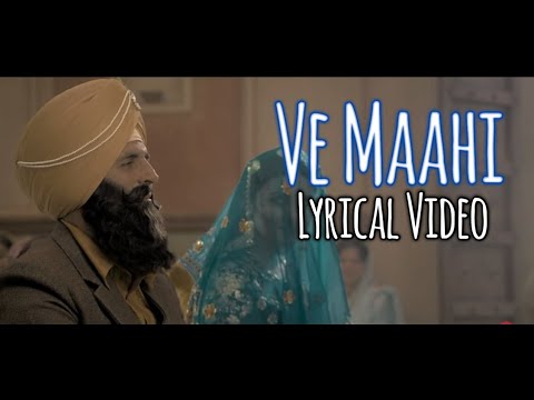Ve Maahi (LYRICS) - Kesari | Akshay Kumar & Parineeti Chopra | Arijit Singh & Asees Kaur