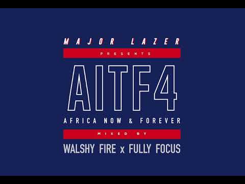 Major Lazer x Walshy Fire x Fully Focus - AITF4 (Africa Now & Forever)