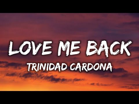 Trinidad Cardona - Love Me Back (Lyrics) you say you love me then, you wanna be my friend