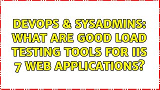 DevOps & SysAdmins: What are good load testing tools for IIS 7 web applications? (3 Solutions!!)
