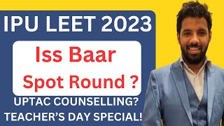 IPU SPOT ROUND UPDATE HUMARA NHI HOGA KYA? AKTU CUET LEET 2023 COUNSELLING KAB? TEACHER DAY SPECIAL!
