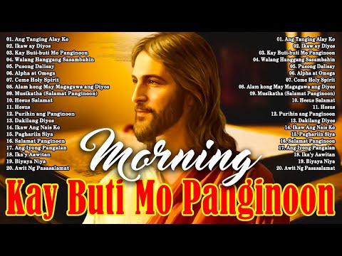 MORNING TAGALOG CHRISTIAN WORSHIP SONGS 2024 🙏 KAY BUTIBUTI MO, PANGINOON 🙏 BEST TAGALOG JESUS SONGS