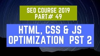 HTML, CSS & Js Optimization  PST 2 | SEO Course 2019 Part# 49