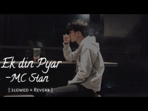MC STΔN - EK DIN PYAAR | Slowed Reverbed | TADIPAAR |