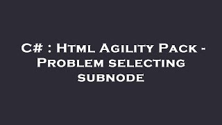 C# : Html Agility Pack - Problem selecting subnode
