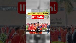 Cse Vs Civil branch in IIT Delhi