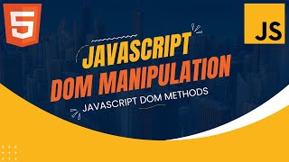 JavaScript DOM Manipulation - JavaScript DOM Methods Tutorial