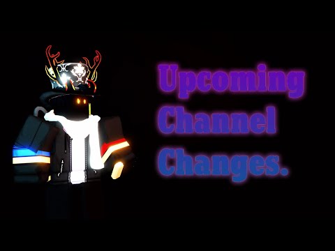 Channel Announcement/Changes. (yay I'm back lol)