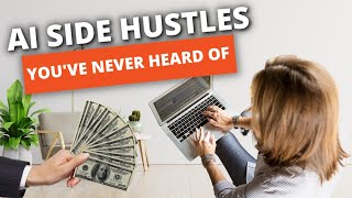 20 AI Side Hustles You've Never Heard Of