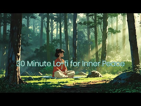 30 Minute Lo fi for Inner Peace