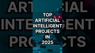 TOP artificial Intelligence projects in 2025 #artificialintelligence #ai #project