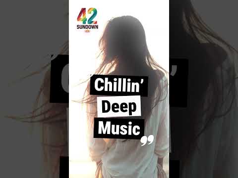 Best New Chill & Deep House Vibes – 42 Sundown