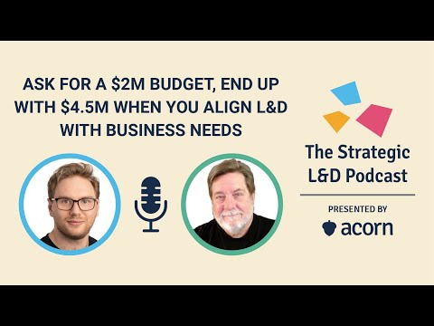Ask for a $2M budget, end up with $4.5M when you align L&D with business needs