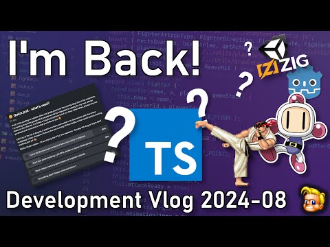 So yeah, I'm back! | August 2024 development update vlog