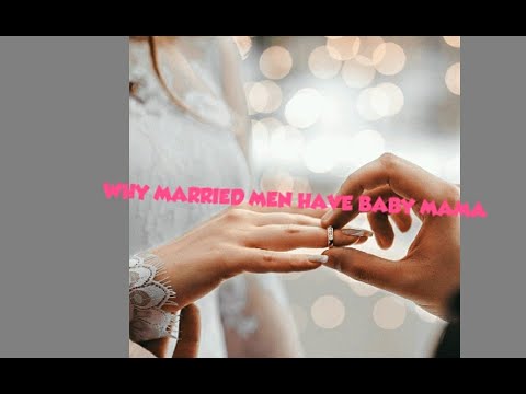 Reasons Married Men Have Baby Mama